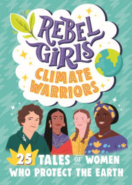 Download google books for free Rebel Girls Climate Warriors: 25 Tales of Women Who Protect the Earth 9781953424211