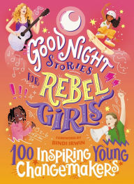 Title: Good Night Stories for Rebel Girls: 100 Inspiring Young Changemakers, Author: Rebel Girls