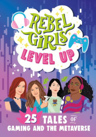Book audios downloads free Rebel Girls Level Up: 25 Tales of Gaming and the Metaverse