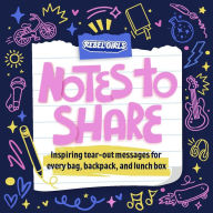 Free download books text Notes to Share: Inspiring Tear-Out Messages for Every Bag, Backpack, and Lunchbox by Rebel Girls, Rebel Girls 9781953424488