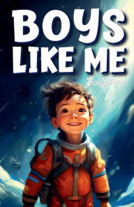 Title: Boys Like Me: Inspiring True Stories of the Most Uplifting Role Models who Found the Courage to Make History, Author: Jesse Sullivan