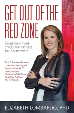 Get Out of the Red Zone: Transform Your Stress and Optimize True Success(TM)