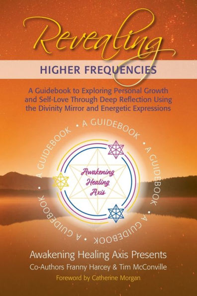 Revealing Higher Frequencies: A Guidebook to Exploring Personal Growth and Self-Love Through Deep Reflection Using the Divinity Mirror Energetic Expressions