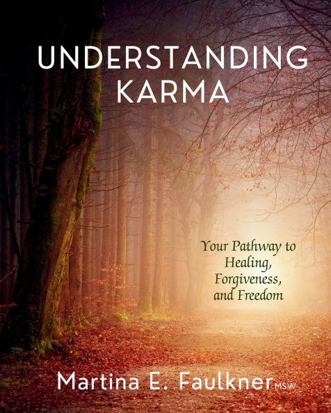 Understanding Karma: Your Pathway to Healing, Forgiveness, and Freedom