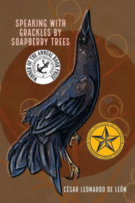 Title: speaking with grackles by soapberry trees, Author: César Leonardo de León