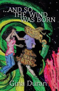 Title: ...and so, the Wind was Born, Author: Gina Duran