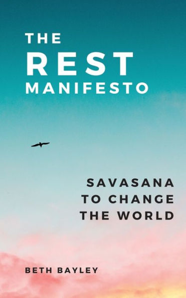 The Rest Manifesto: Savasana To Change World