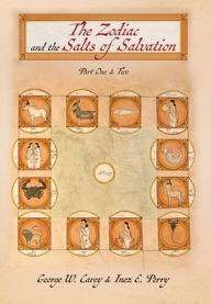 Title: The Zodiac and the Salts of Salvation: Parts One and Two, Author: George W Carey