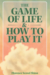Title: The Game of Life & How to Play It, Author: Florence Scovel Shinn