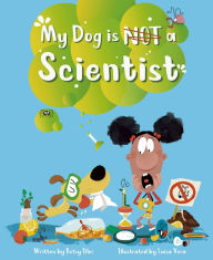 Ebook mobile free download My Dog is NOT a Scientist 9781953458469 DJVU MOBI (English literature) by Betsy Ellor, Luisa Vera, Betsy Ellor, Luisa Vera