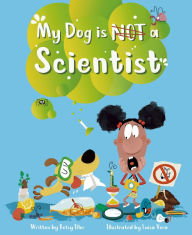 Title: My Dog is NOT a Scientist, Author: Betsy Ellor