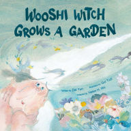 Title: Wooshi Witch Grows a Garden, Author: Yun Dai