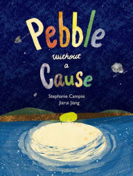 Title: Pebble Without a Cause, Author: Stephanie Campisi