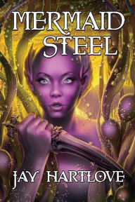 Title: Mermaid Steel, Author: Jay Hartlove