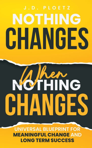 Nothing Changes When Nothing Changes: Universal blueprint for change, success and everyday wins