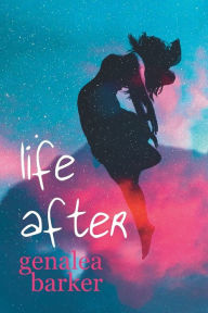 Title: Life After, Author: Genalea Barker