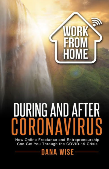 Work from Home During and After Coronavirus: How Online Freelance Entrepreneurship Can Get You Through the COVID-19 Crisis