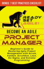 Become an Agile Project Manager: Beginner's Guide to Mastering Agile Project Management with Scrum, Kanban, Scrumban, Lean, Six Sigma, and Extreme Programming