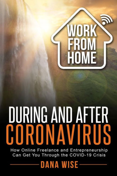 Work from Home During and After Coronavirus: How Online Freelance and Entrepreneurship Can Get You Through the COVID-19 Crisis