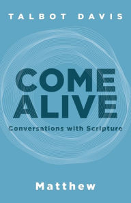 Title: Come Alive: Matthew: Conversations With Scripture, Author: Talbot Davis