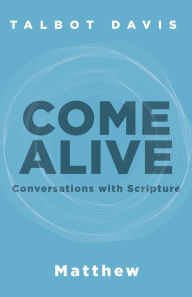 Title: Come Alive: Matthew: Conversations With Scripture, Author: Talbot Davis
