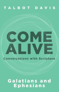 Title: Come Alive: Galatians and Ephesians: Conversations with Scripture, Author: Talbot Davis