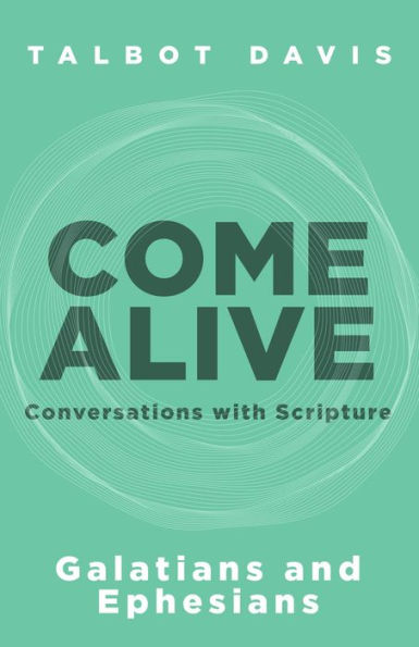 Come Alive: Galatians and Ephesians: Conversations with Scripture