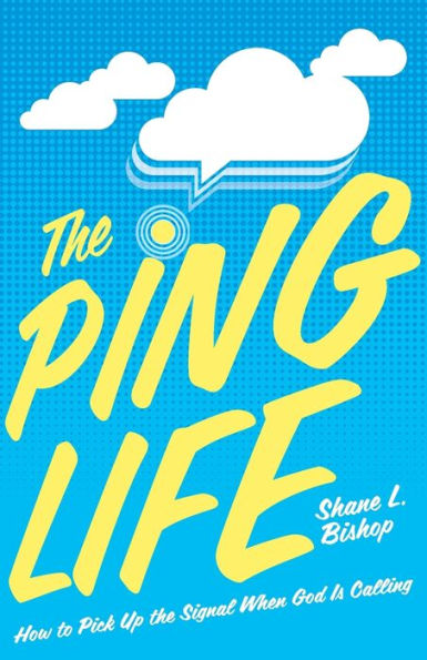the Ping Life: How to Pick Up Signal When God Is Calling