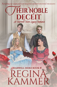 Title: Their Noble Deceit: A Harwell Heirs Legacy Romance, Author: Regina Kammer