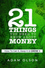 21 Things You Need to Know About Money: How to Get It, Keep It & GROW It
