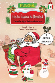 Title: 'Twas the Night Before Christmas: Era la Vispera de Navidad: Bilingual English-Spanish Version, Author: Clement Clarke Moore
