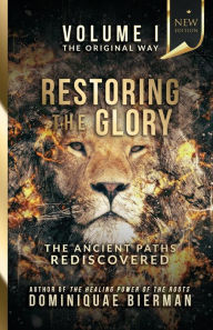 Title: Restoring the Glory: The Ancient Paths Rediscovered, Author: Dominiquae Bierman