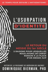 Title: L'usurpation d'identité: Le retour du Messie du 1er siècle, Author: Dominiquae Bierman