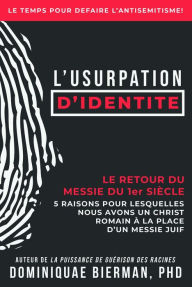 Title: L'usurpation d'identité: Le retour du Messie du 1er siècle, Author: Dominiquae Bierman