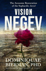 Title: Vision Negev: The Awesome Restoration of the Sephardic Jews!, Author: Dominiquae Bierman