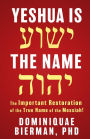 Yeshua is the Name: The Important Restoration of the True Name of the Messiah!