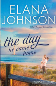Title: The Day He Came Home: Sweet Contemporary Romance, Author: Elana Johnson