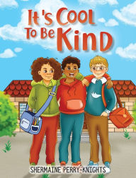 Title: It's Cool To Be Kind, Author: Shermaine Perry-Knights