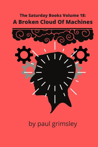 A Broken Cloud Of Machines: The Saturday Books Volume 18