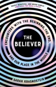 English books for free to download pdf The Believer: Encounters with the Beginning, the End, and our Place in the Middle by  (English literature)