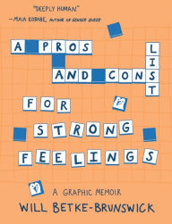 Title: A Pros and Cons List for Strong Feelings, Author: Will Betke-Brunswick