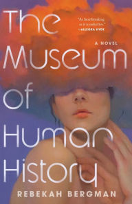 Title: The Museum of Human History, Author: Rebekah Bergman