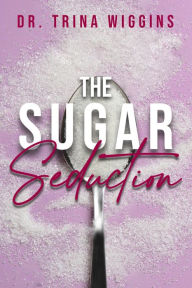 Title: The Sugar Seduction, Author: Trina Wiggins