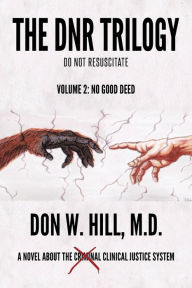 Free audio books download to cd The DNR Trilogy: Volume 2: No Good Deed 9781953537164 PDF MOBI iBook by Don W. Hill M.D. (English literature)