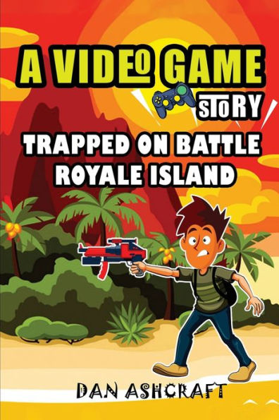 A Video Game Story: Trapped On Battle Royale Island (Video Novels For Kids)