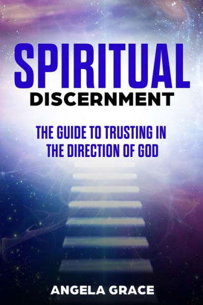 Spiritual Discernment: the Guide to Trusting Direction of God