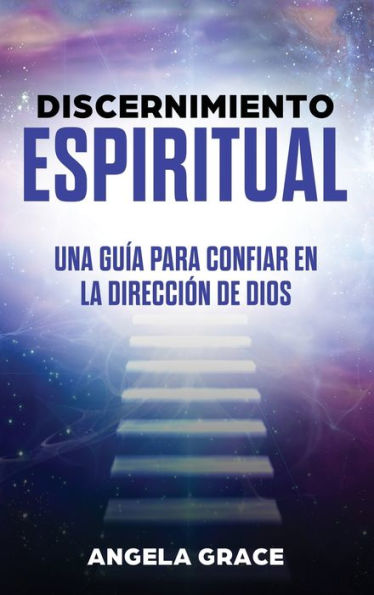 Discernimiento Espiritual: Una guÃ¯Â¿Â½a para confiar en la direcciÃ¯Â¿Â½n de Dios