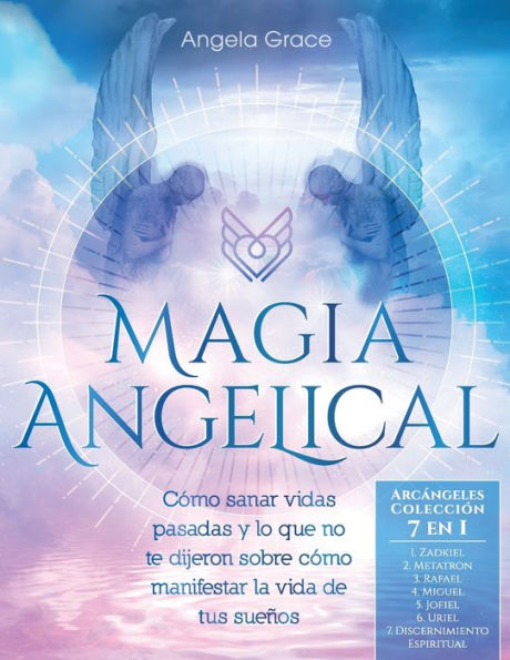 Magia Angelical (ArcÃ¯Â¿Â½ngeles ColecciÃ¯Â¿Â½n 7 en 1): cÃ¯Â¿Â½mo sanar vidas pasadas y lo que no te dijeron sobre manifestar la vida de tus sueÃ¯Â¿Â½os (Ã¯Â¿Â½ngeles GuÃ¯Â¿Â½as Espirituales, Reiki, Espiritualidad)