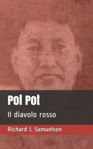 Title: Pol Pot: Il diavolo rosso, Author: Richard J Samuelson