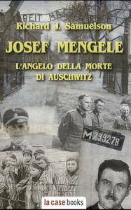 Title: Josef Mengele: L'angelo della morte di Auschwitz, Author: Richard J Samuelson